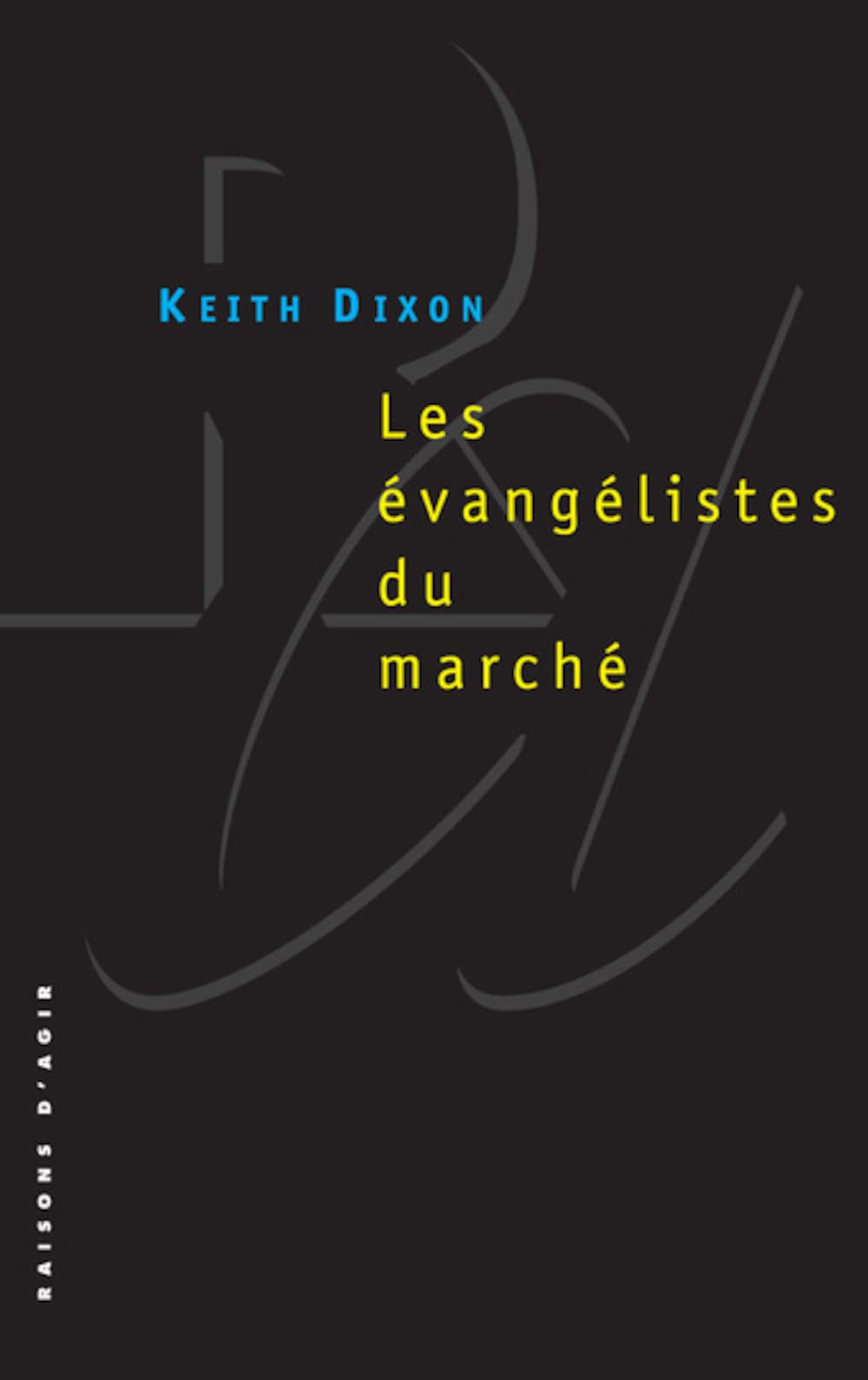 Les évangélistes du marché: Les intellectuels britanniques et le néo-libéralisme book