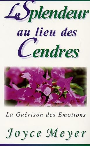La splendeur au lieu des cendres: La guérison des émotions Books