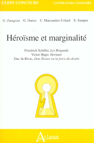 Héroïsme et marginalité : Friedrich Schiller, Les brigands ; Victor Hugo, Hernani ; Duc de Rivas, Don Alvaro ou La force du destin Contemporary literature