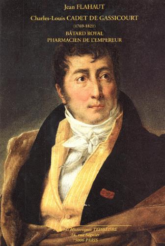 Charles-Louis Cadet de Gassicourt, 1769-1821 : bâtard royal, pharmacien de l'Empereur book
