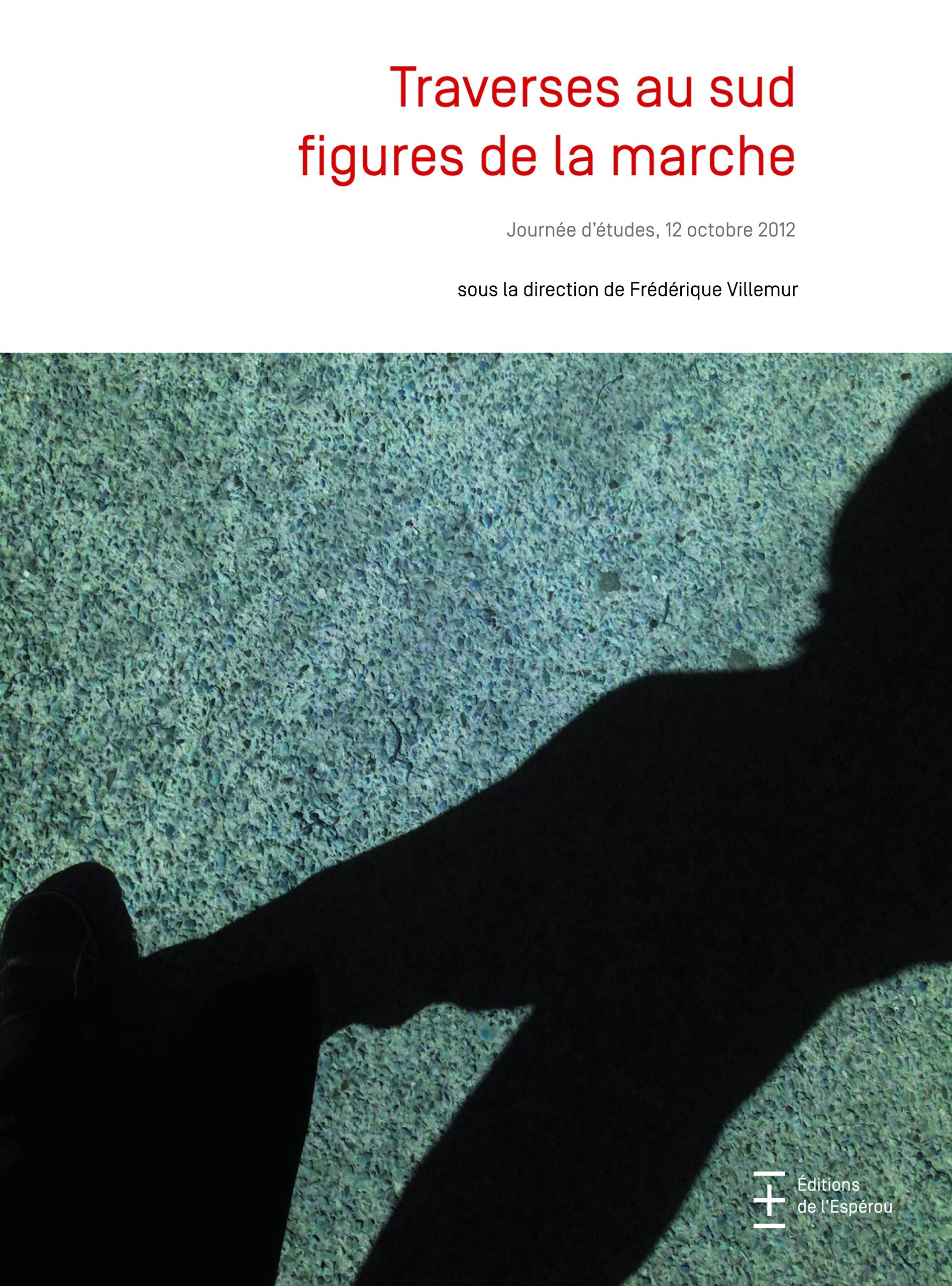 Traverses au sud : Figures de la marche: Journée d'étude, 12 octobre 2012 Architecture