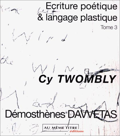 Ecriture, poétique et langage plastique.: Tome 3, Cy Twombly Books