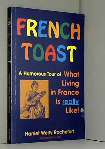 French Toast: A Humorous Tour of What Living in France Is Really Like Politics & History