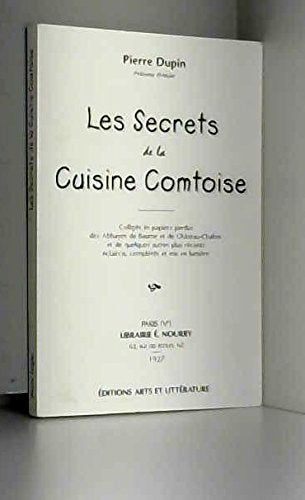 Les secrets de la cuisine comtoise : Colligés ès papiers perdus des Abbayes de Beaume et de Château-Chalon et de quelques autres plus récent Books