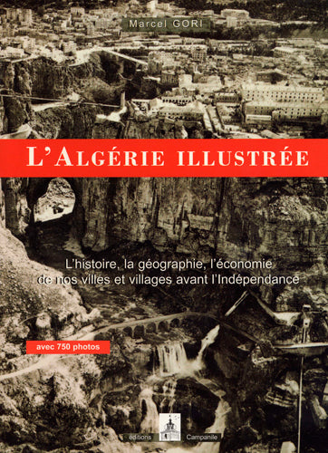 L'Algérie illustrée : histoire, géographie et économie de nos villes et villages avant l'Indépendance Politics & History