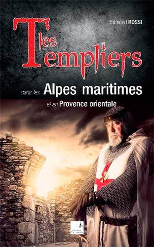 Les Templiers dans les Alpes-Maritimes et en Provence orientale : sites, secrets, trésors Memories