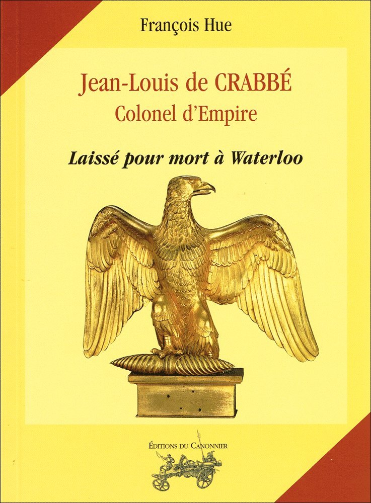 Jean-Louis de Crabbé, colonel d'Empire - laissé pour mort à Waterloo book