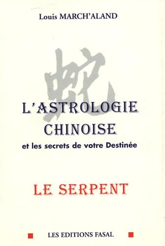 L'astrologie chinoise et les secrets de votres destinée: Le serpent Books