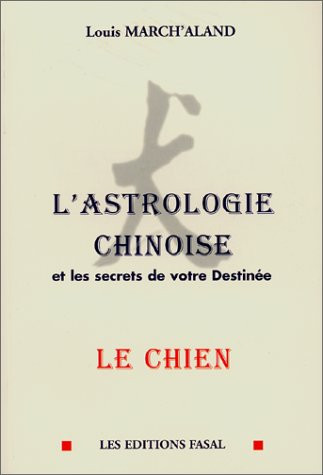 L'astrologie chinoise et les secrets de votre destinée. Vol. ,. Le chien Books
