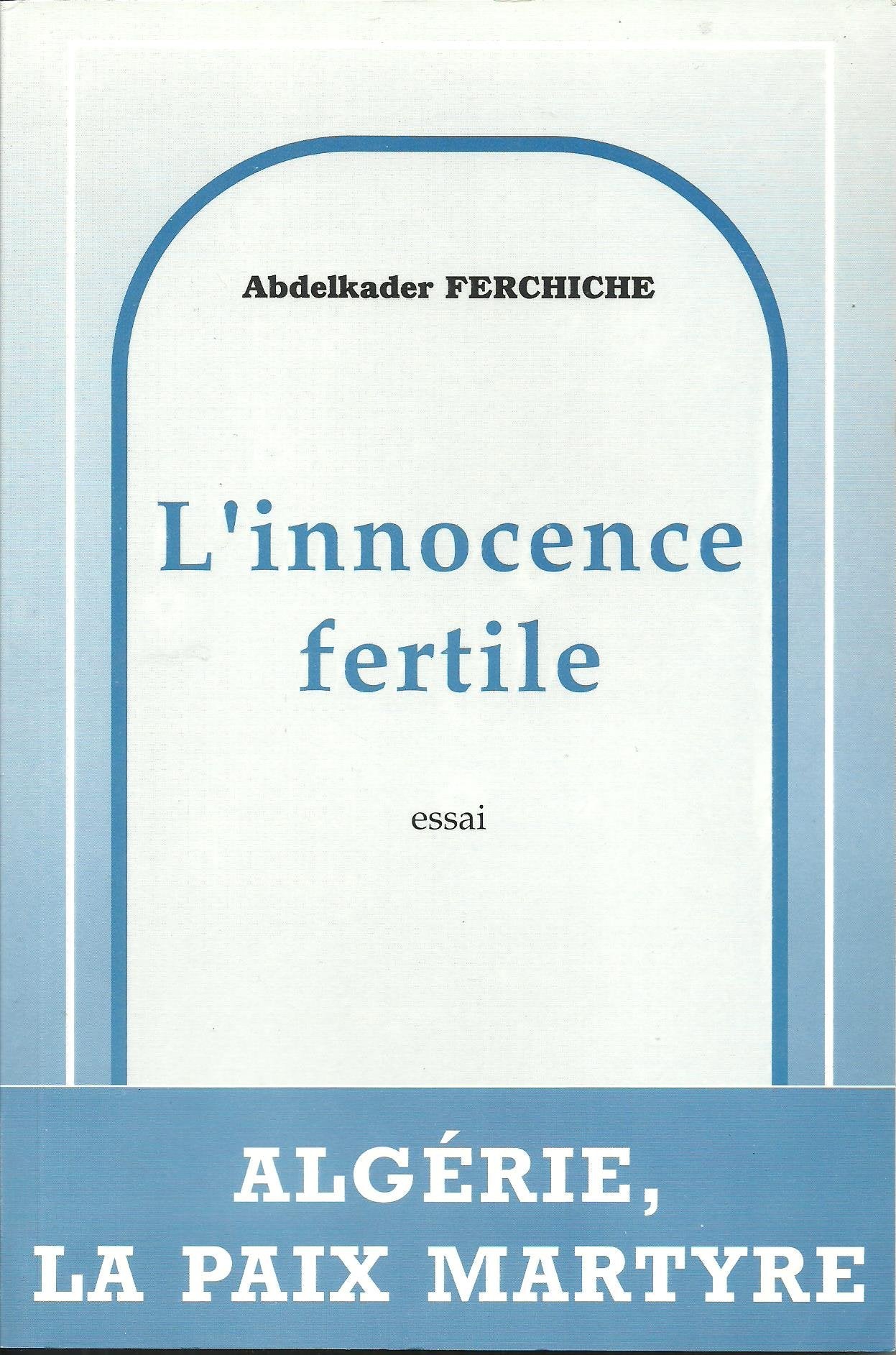 L'innocence fertile. Algérie, années 90, la paix martyre book