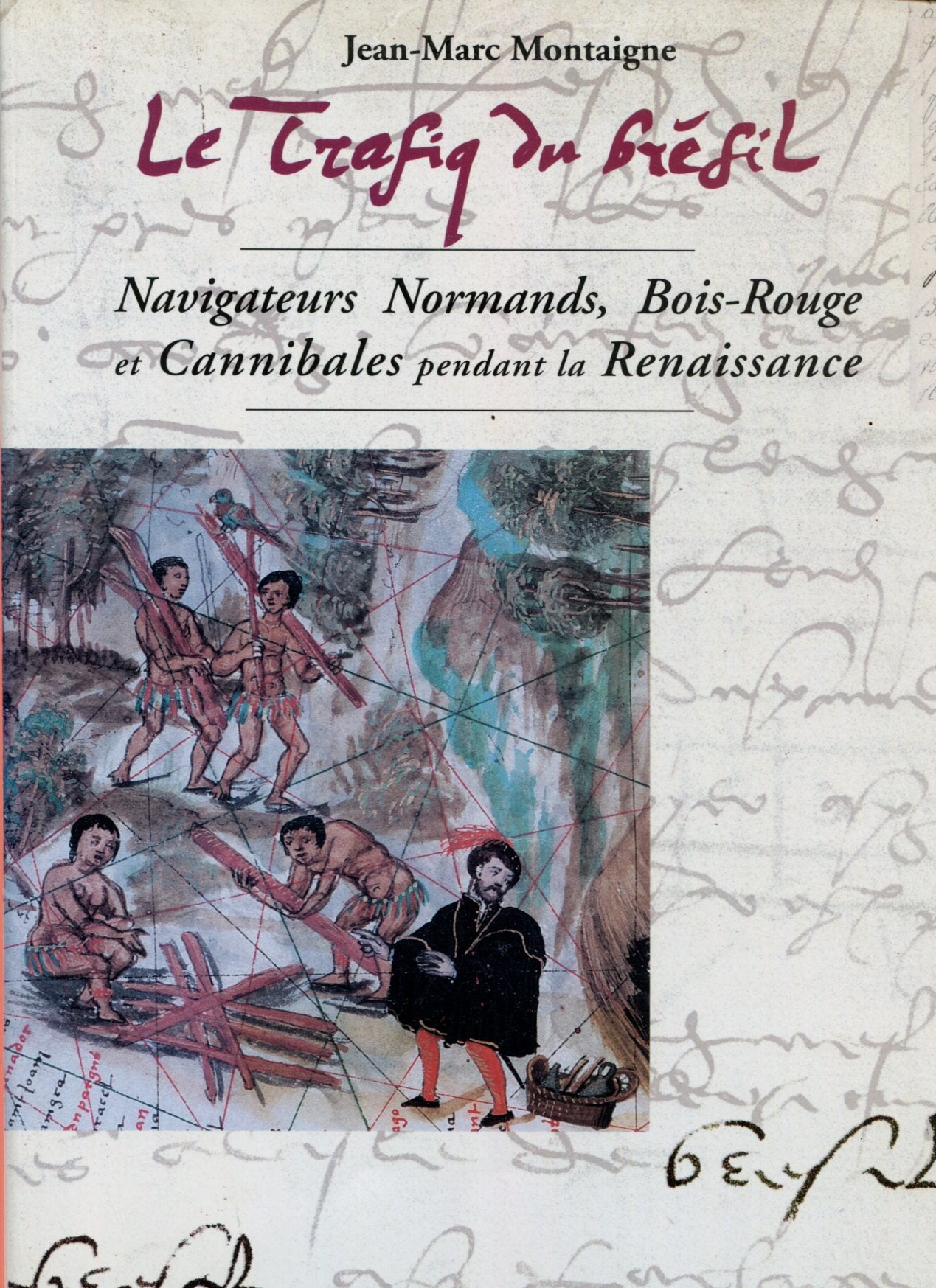 Le trafiq du Brésil : navigateurs normands, bois-rouge et cannibales pendant la Renaissance Books