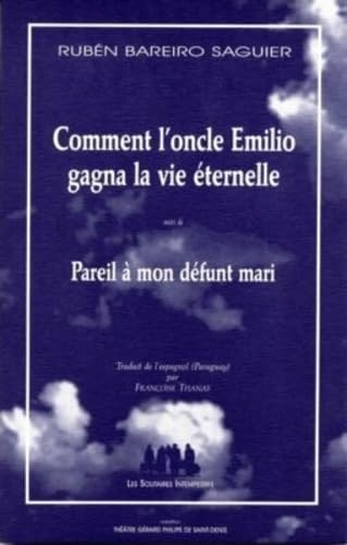 Comment l'Oncle Emilio gagna la vie éternelle suivi de Pareil à mon mari défunt: Suivi de Pareil à mon défunt mari Drama