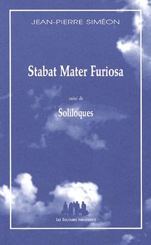 Stabat Mater Furiosa Suivi De Soliloques book