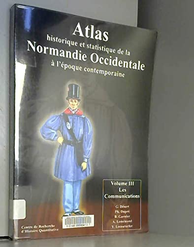ATLAS HISTORIQUE ET STATISTIQUE DE LA NORMANDIE OCCIDENTALE A L'EPOQUE CONTEMPORAINE VOLUME III- LES COMMUNICATIONS book