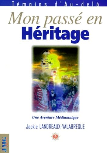 Mon Passe En Heritage. Une Aventure Mediumnique book