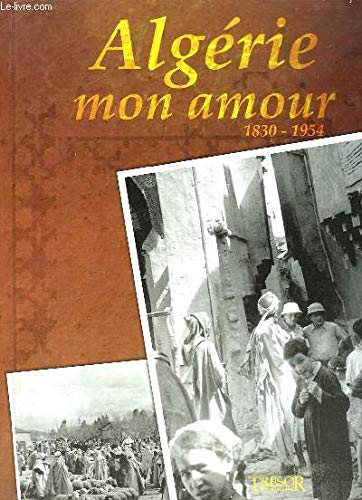 Algérie, mon amour: 1830-1954 French history