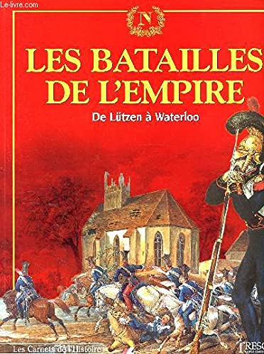 Les batailles de l'Empire La Grande armée: 1813-de Lützen à Waterloo-1815 (Les carnets de l'histoire) Books