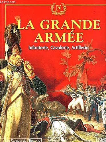 La Grande armée : Infanterie, cavalerie, artillerie (Les carnets de l'histoire) Books