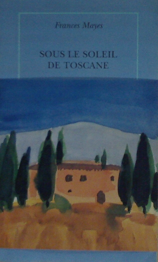 Sous le soleil de Toscane: Une maison en Italie book