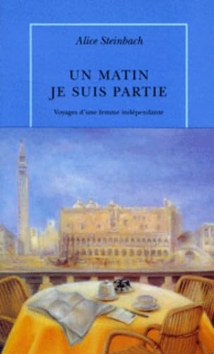 Un matin, je suis partie: Voyages d'une femme indépendante Contemporary literature