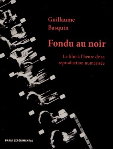 Fondu au noir: Le film à l'heure de sa reproduction numérisée Film, Art & Culture
