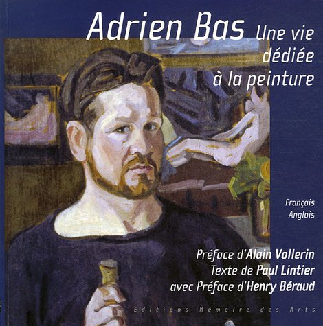 Adrien Bas: Une vie dédiée à la peinture, édition bilingue français-anglais book