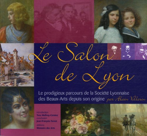Le Salon de Lyon: Le prodigieux parcours de la Société Lyonnaise des Beaux-Arts depuis son origine Salon International de Printemps Books