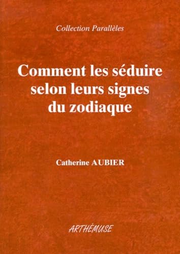 Comment les séduire selon leurs signes du zodiaque Books
