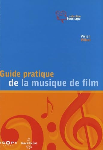 Guide pratique de la musique de film : Pour une utilisation inventive et raisonnée de la musique au cinéma Books