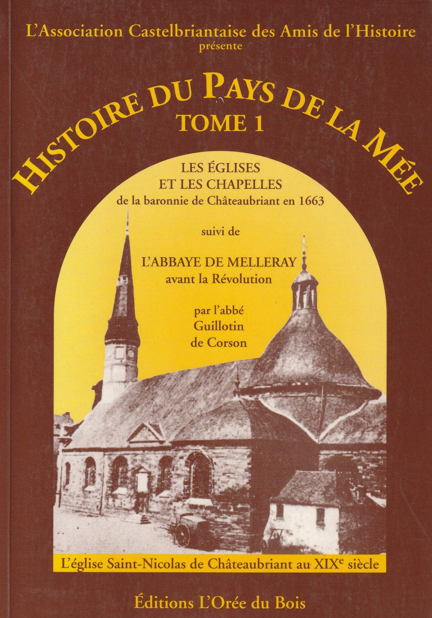 Histoire du Pays de la Mée. Tome 1. Les églises et les chapelles de la baronnie de Châteaubriant en 1663 suivi de L'Abbaye de Melleray avant la Révolution book