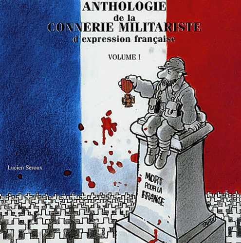 Anthologie de la connerie militariste d'expression française : Tome 1 Politics & History
