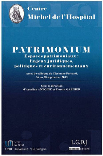 Patrimonium, espaces patrimoniaux : enjeux juridiques, politiques et environnementaux : actes du colloque de Clermont-Ferrand, 26 au 28 septembre 2012 book