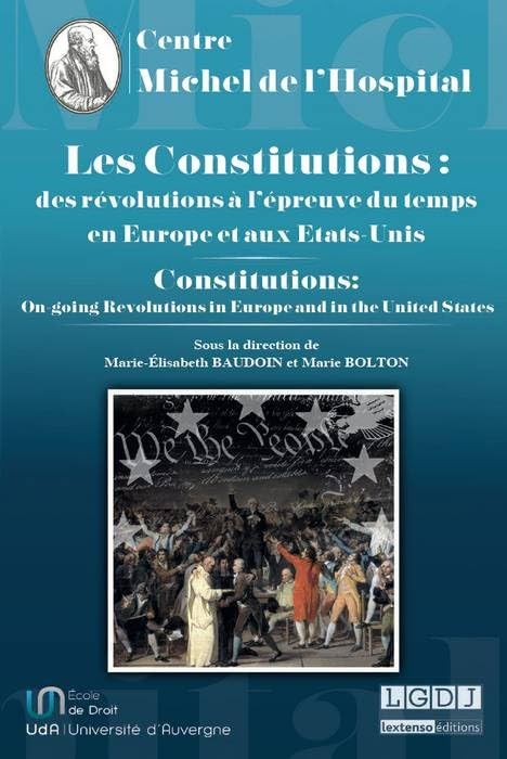 LES CONSTITUTIONS : DES RÉVOLUTIONS À L'ÉPREUVE DU TEMPS: CONSTITUTIONS: ON-GOING REVOLUTIONS IN EUROPE AND IN THE UNITED STATES book