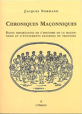 Chroniques maçonniques : dates importantes de l'histoire de la maçonnerie et d'événements externes ou profanes Books