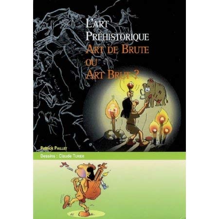 L'ART PREHISTORIQUE : ART DE BRUTE OU ART BRUT ? Politics & History