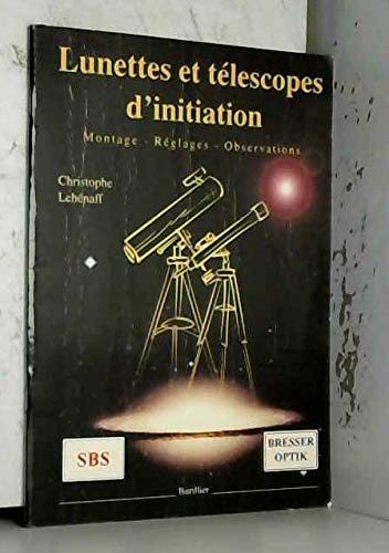 Lunettes Et Telescopes D'Initiation. Volume 1, Montage, Reglages, Observations book
