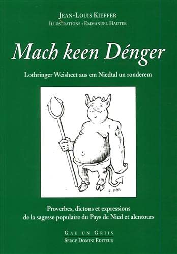 Mach keen Dénger. Lothringer Weisheet aus em Niedtal un ronderem. Proverbes, dictons et expressions de la sagesse populaire du Pays de Nied et alentours. Illustrations: Emmanuel Hauter Books