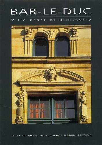 BAR-LE-DUC, ville d'art et d'histoire.Photographies de Patrick A; Martin, Introduction de Jean-Pierre Harbulot, Notices de François Janvier et Bernard Prud'Homme. book