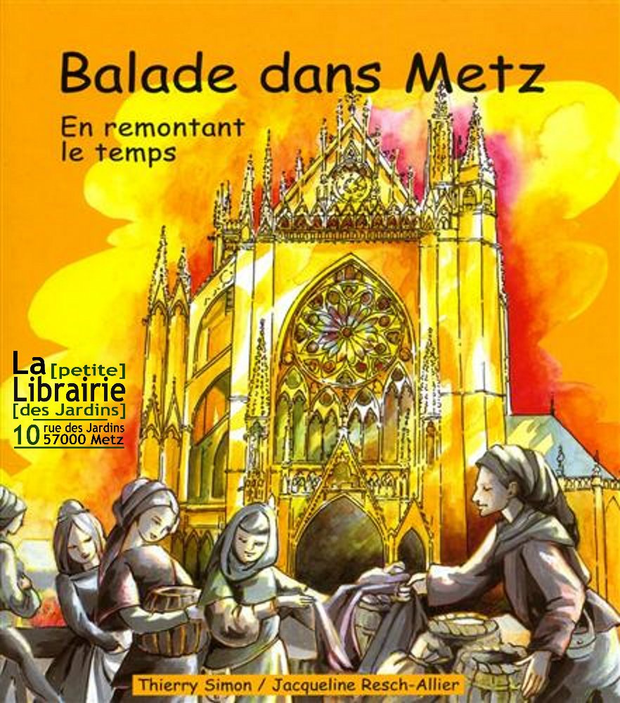 Balade dans Metz. En remontant le temps. Illustrations: Jacqueline Resch-Allier. book