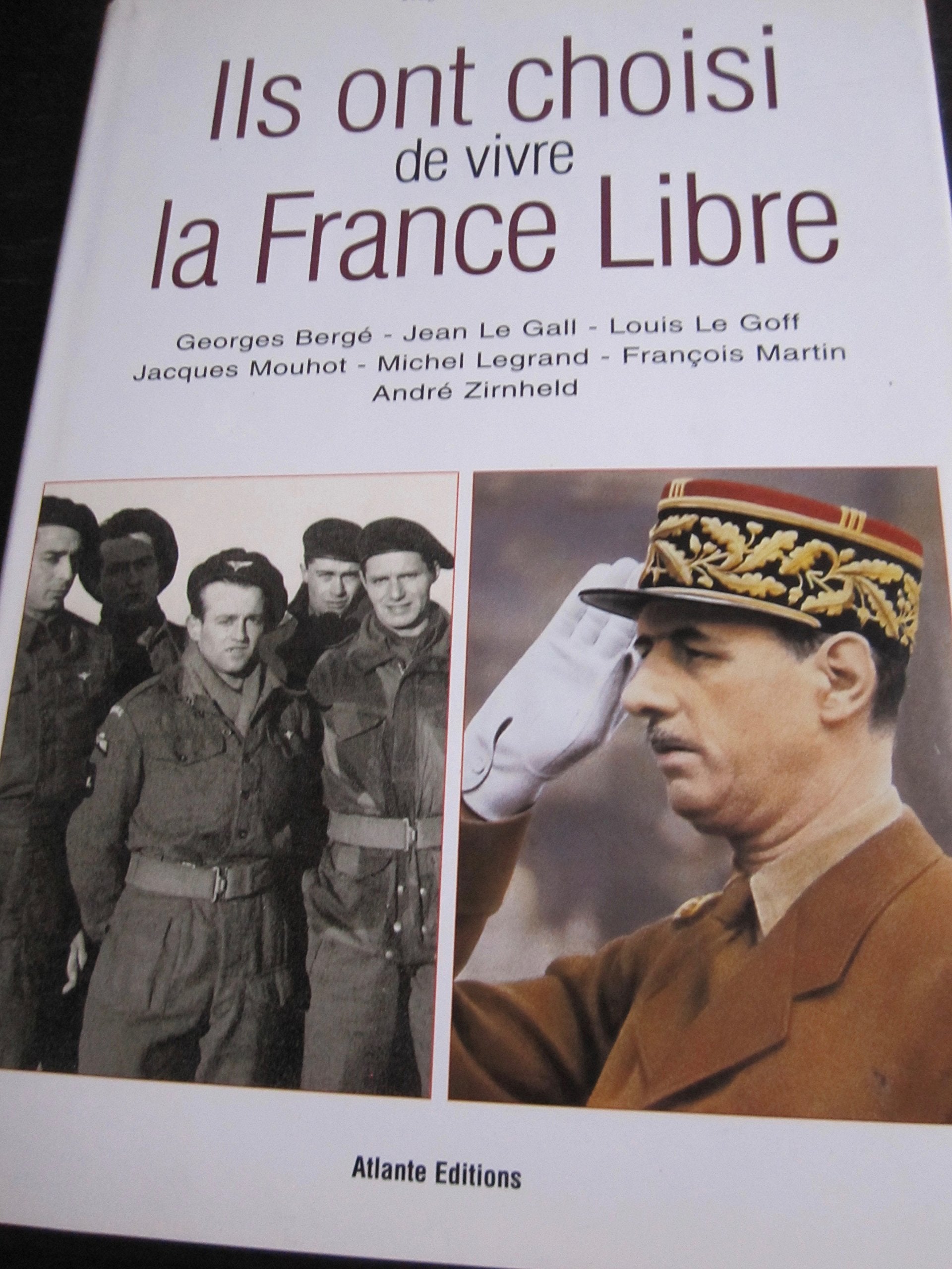 Ils ont choisi de vivre la France libre : Georges Bergé, Jean Le Gall, Louis Le Goff, Jacques Mouhot, Michel Legrand, François Martin, André Zirnheld book