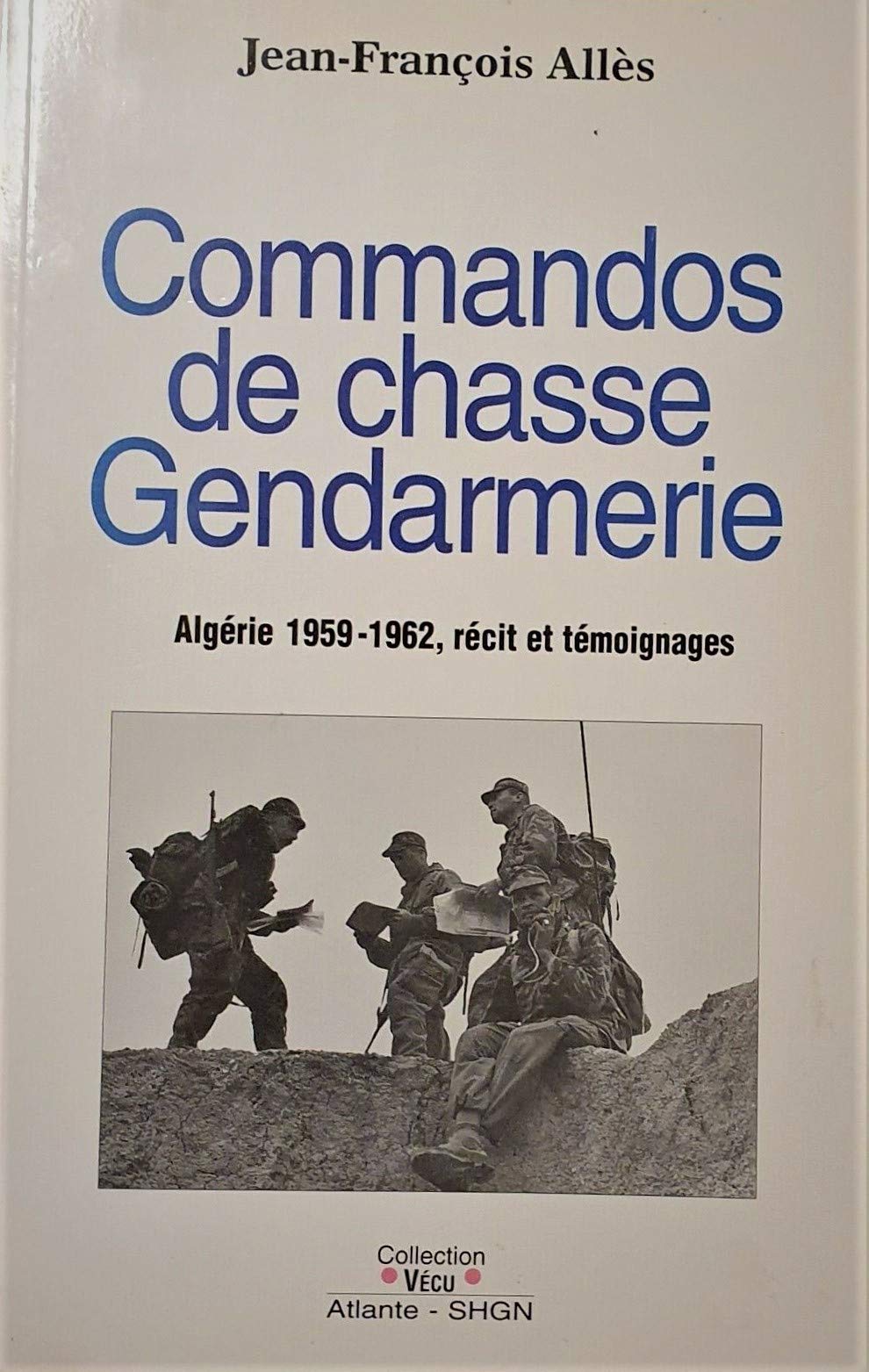 Commandos de chasse gendarmerie : Algérie 1959-1962, récit et témoignage book