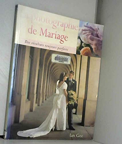 La photographie de mariage. Des résultats toujours parfaits book