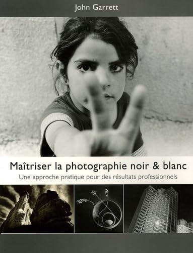 Maîtriser la Photographie Noir & Blanc: Une approche pratique pour des résultats professionnels Books