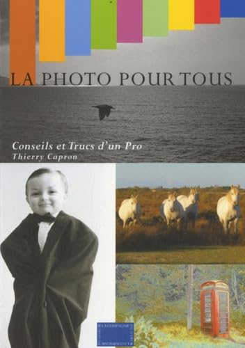 La photo pour tous: Conseils et trucs d'un pro book