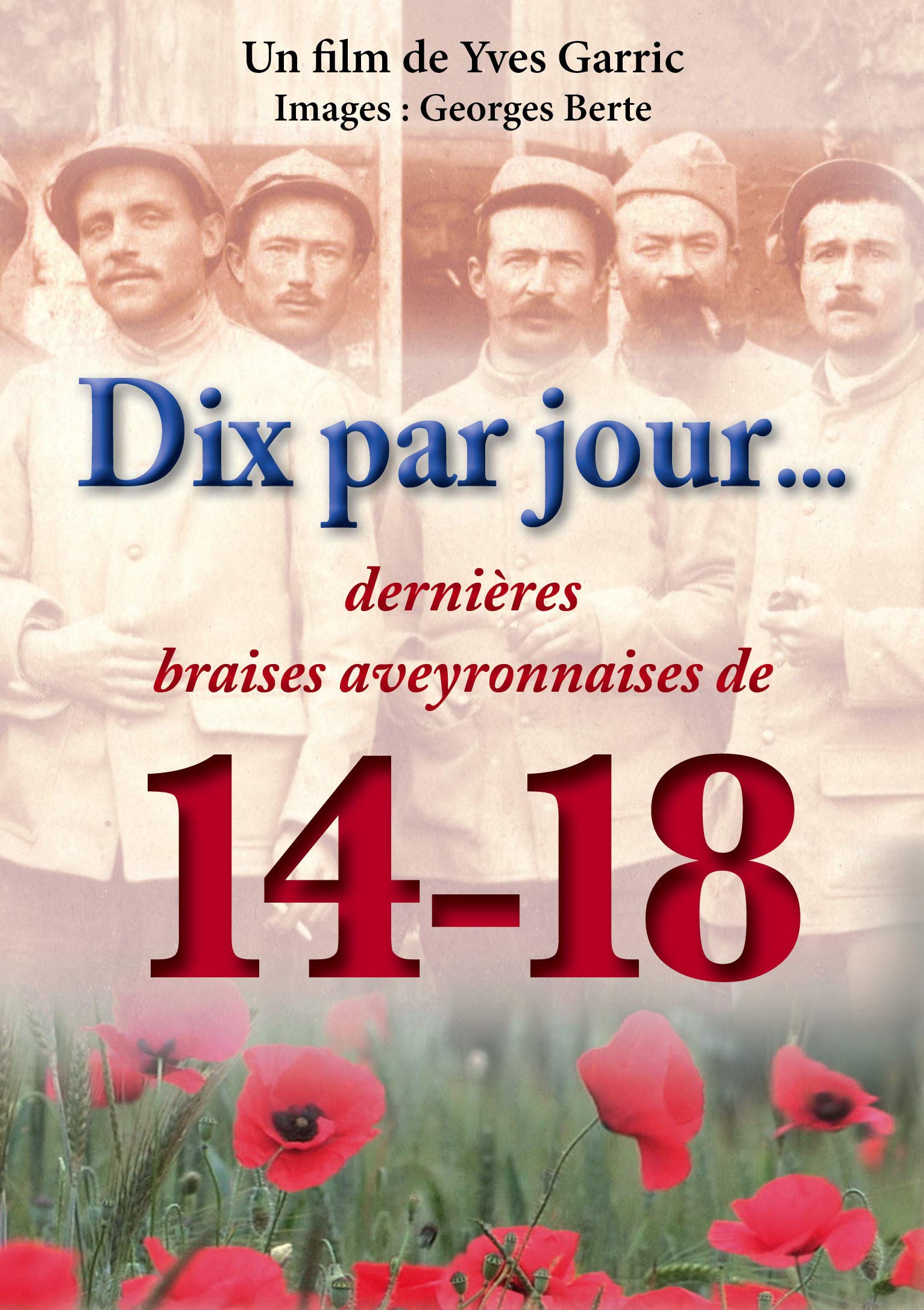 DIX par Jour dernières braises aveyronnaises de la Grande (Témoignages de Descendants d'anciens poilus en Aveyron, Guerre 1914-1918) dvd