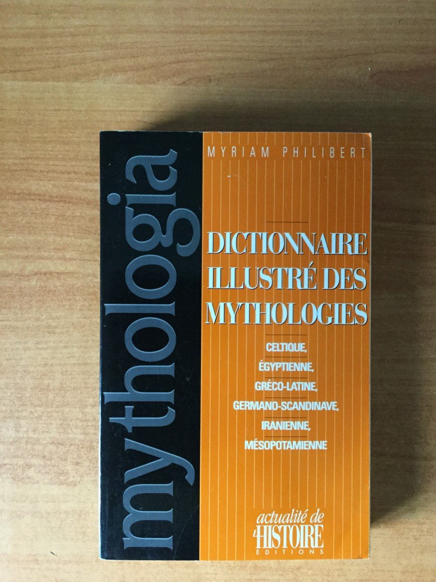 Mythologia: Dictionnaire illustré des mythologies celtique, égyptienne, gréco-latine, germano-scandinave, iranienne, mésopotamienne Reference Books