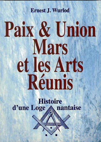 Paix & union Mars et les arts réunis : Histoire d'une loge nantaise, 1776-1999 book