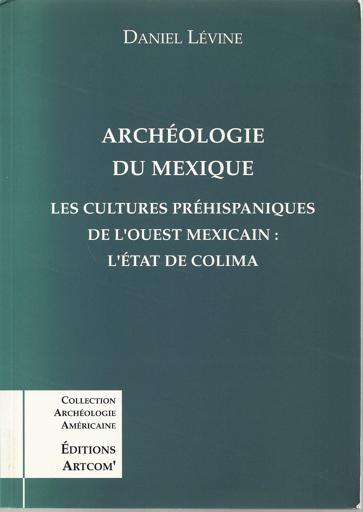 Archéologie du Mexique : les cultures préhispaniques de l'Ouest mexicain, l'Etat de Colima Social Sciences