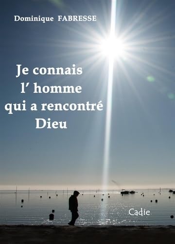 Je connais l’homme qui a rencontré Dieu book
