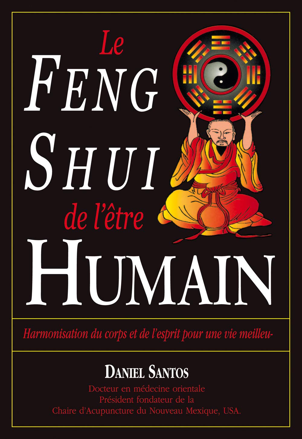 Le Feng Shui De L'Etre Humain. Harmonisation Du Corps Et De L'Esprit Pour Une Vie Meilleure book